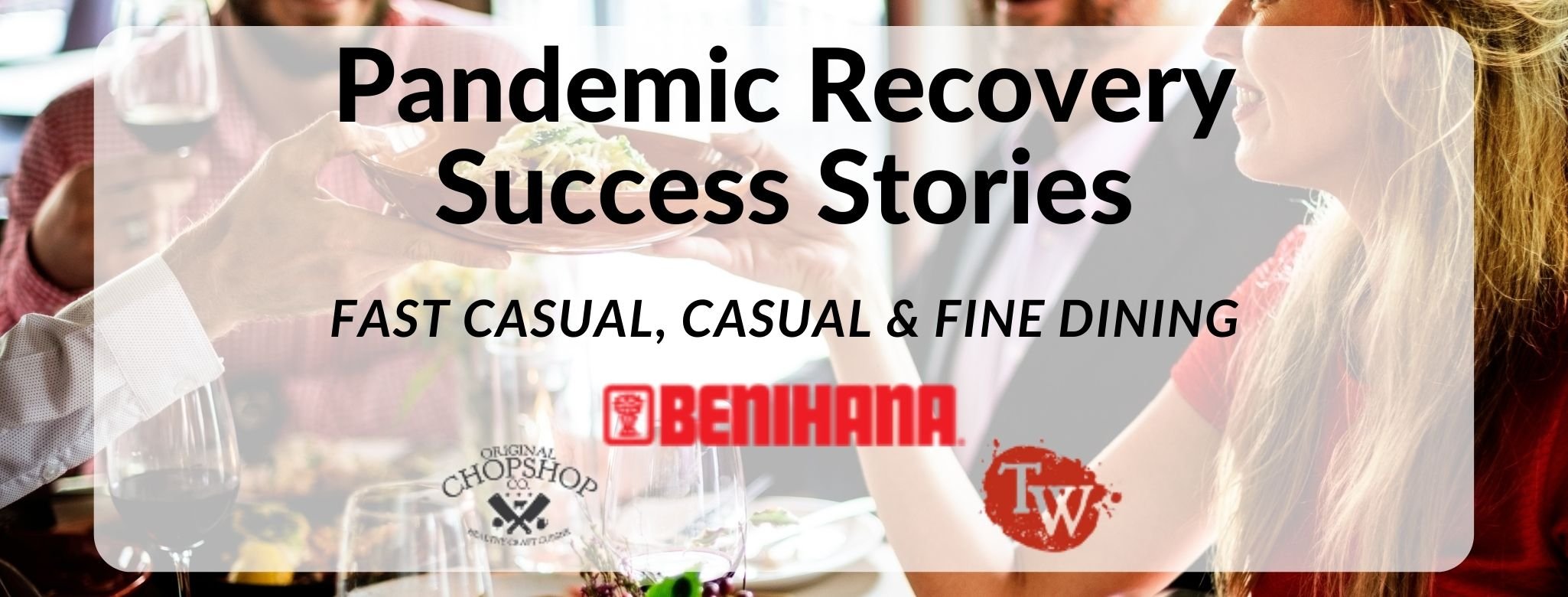 Pandemic Recovery Success Stories- fast casual, casual & fine dining